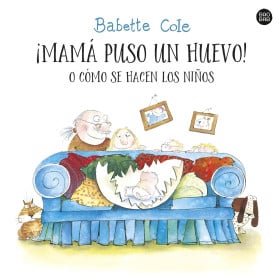 ¡Mama Puso Un Huevo! O Como Se Hacen Los Niños