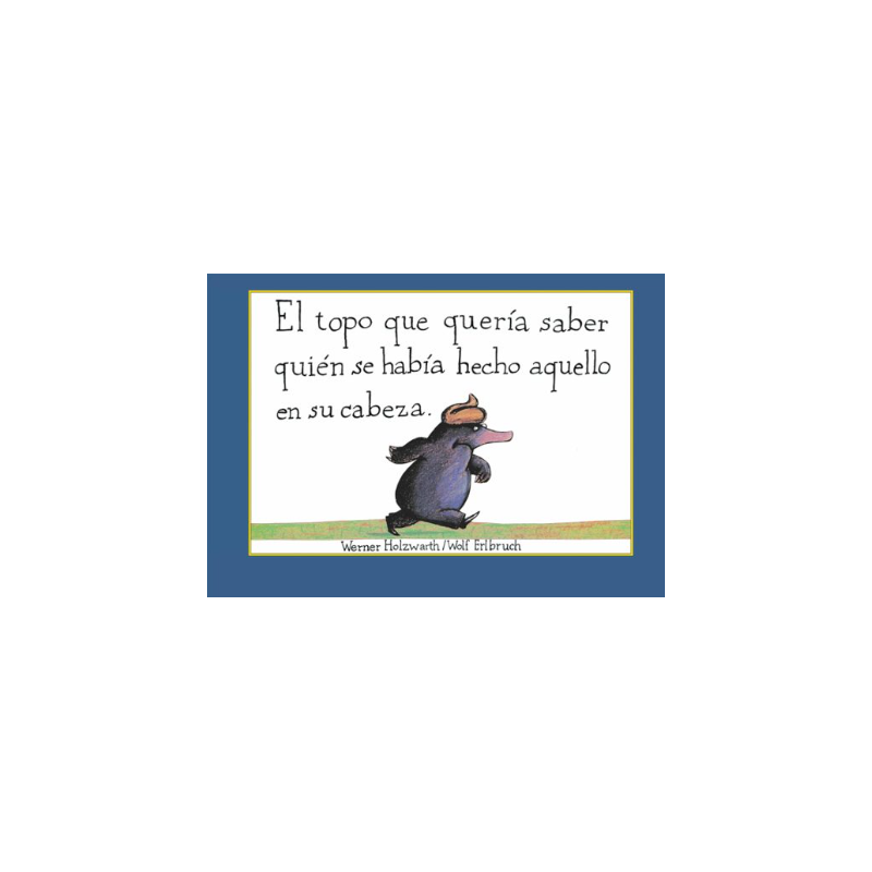 el topo que queria saber quien se habia hecho aquello en su cabeza