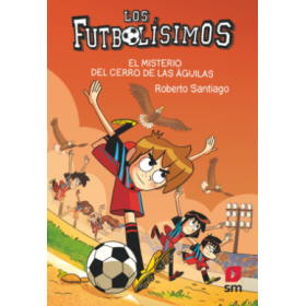 Futbolísimos 21: El Misterio Del Cerro De Las Águilas